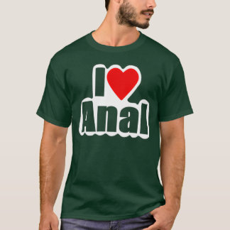 I Love Anal Designs4You T-Shirt