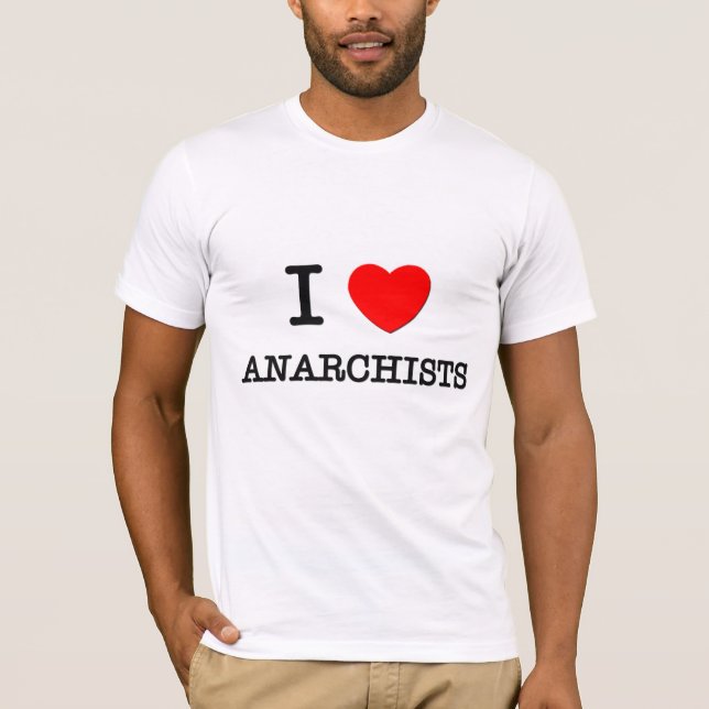 I Love Anarchists T-Shirt (Front)