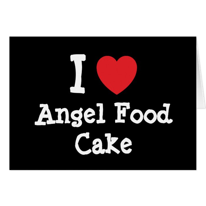 I love Angel Food Cake heart T Shirt Greeting Cards