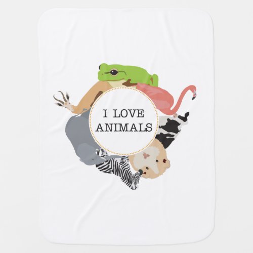 I Love Animals for Animal Lovers Baby Blanket