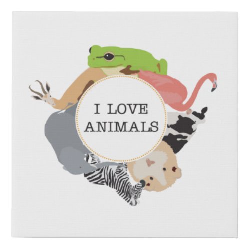 I Love Animals for Animal Lovers Faux Canvas Print