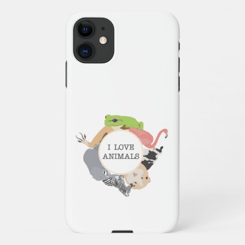 I Love Animals for Animal Lovers iPhone 11 Case