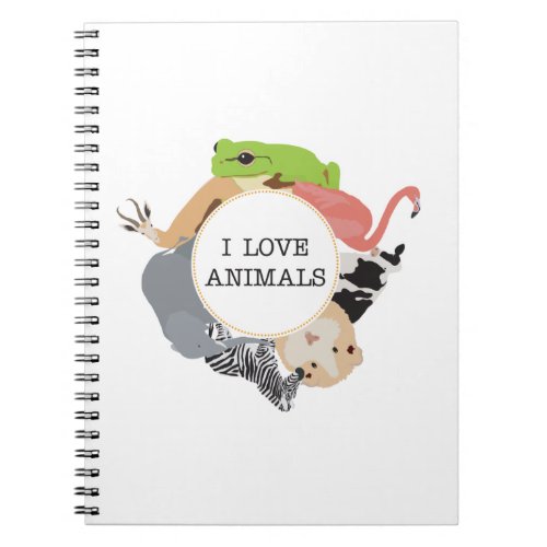 I Love Animals for Animal Lovers Notebook