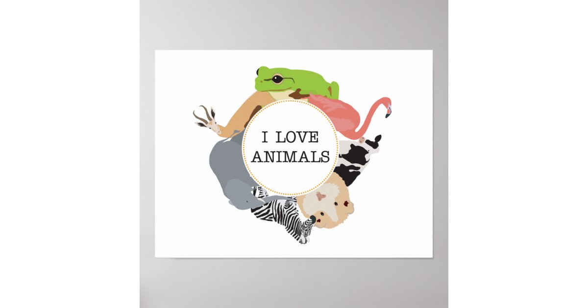 I Love Animals for Animal Lovers Poster | Zazzle