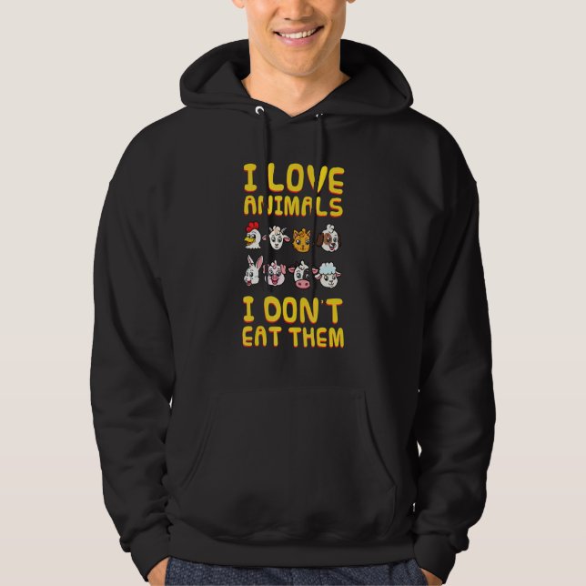 I Love Animals I Dont Eat Them Vegan Vegetarian Pl Hoodie (Front)