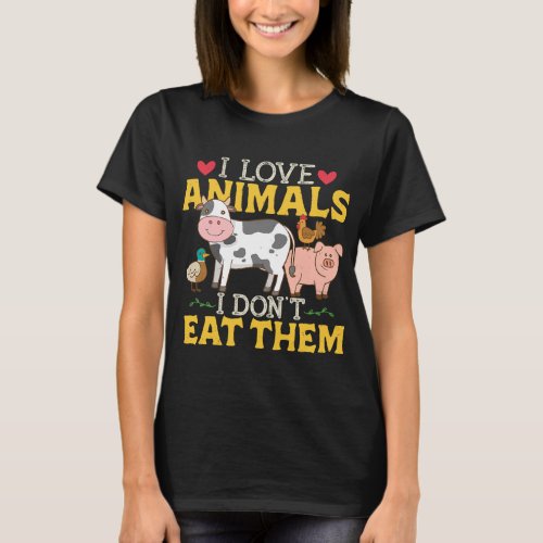 I Love Animals I Dont Eat Them Vegan Vegetarian Pl T_Shirt