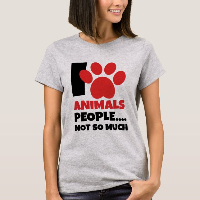 I Love Animals, People....Not So Much T-Shirt (Front)