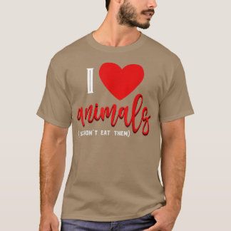 I Love Animals So I Dont Eat Them Animal Rights Ve T-Shirt
