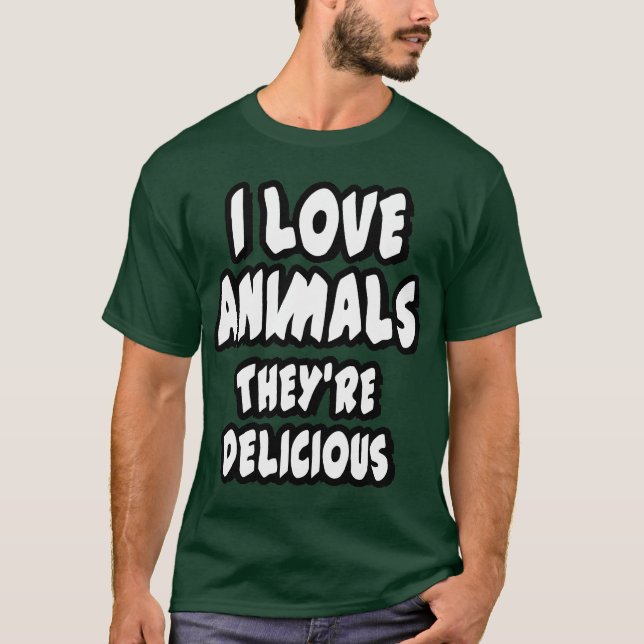 I love animals - they’re delicious T-Shirt (Front)