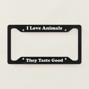 I Love Animals They Taste Good License Plate Frame