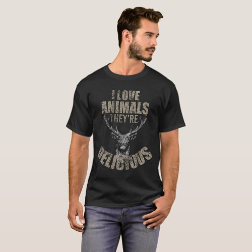 I Love Animals Theyre Delicious Funny Hunting T_Shirt