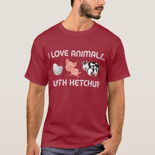 I Love Animals! With Ketchup T-Shirt
