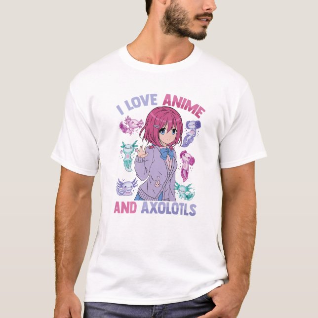 I Love Anime And Axolotls - Kawaii Otaku - Cute Ma T-Shirt (Front)