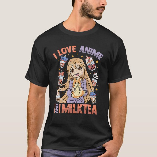 I Love Anime And Milk Tea - Kawaii Otaku Girl - Cu T-Shirt (Front)