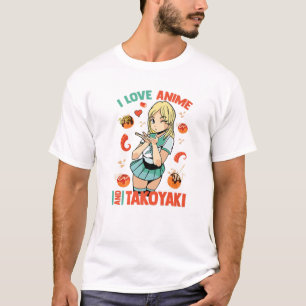 I Love Anime And Takoyaki - Cute Kawaii - Manga Ot T-Shirt