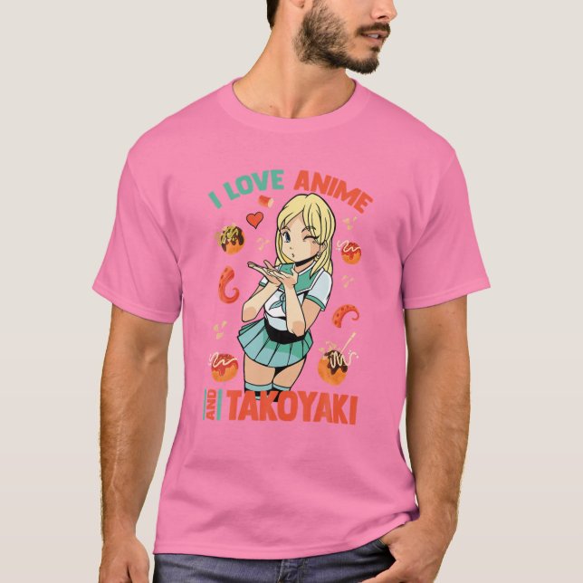 I Love Anime And Takoyaki - Cute Kawaii - Manga Ot T-Shirt (Front)