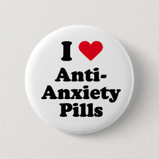 I love anti-anxiety pills button