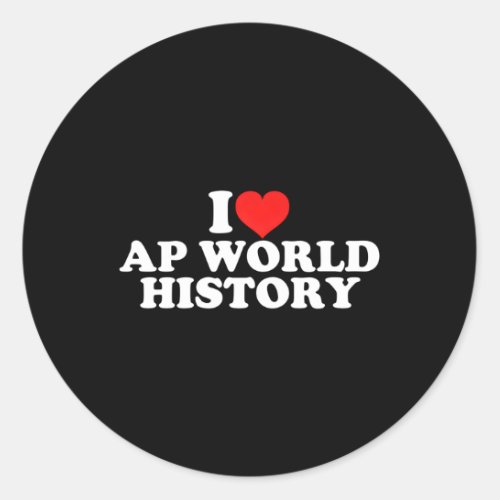 I Love Ap World History Classic Round Sticker