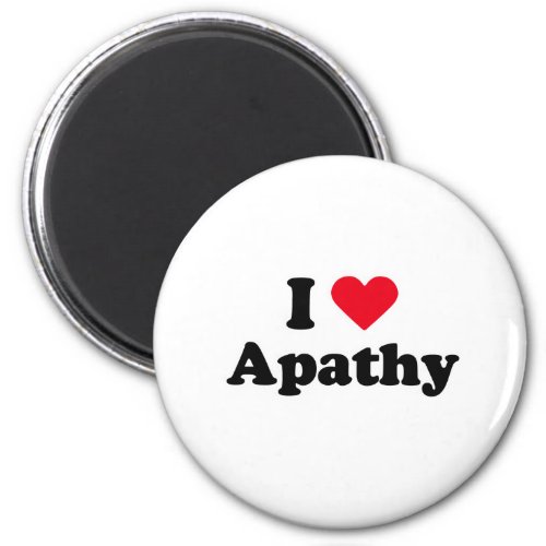 I love apathy magnet
