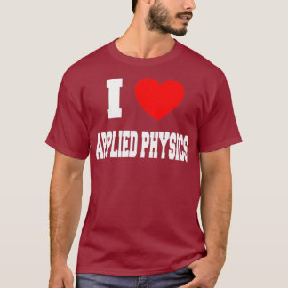 I love Applied Physics T-Shirt