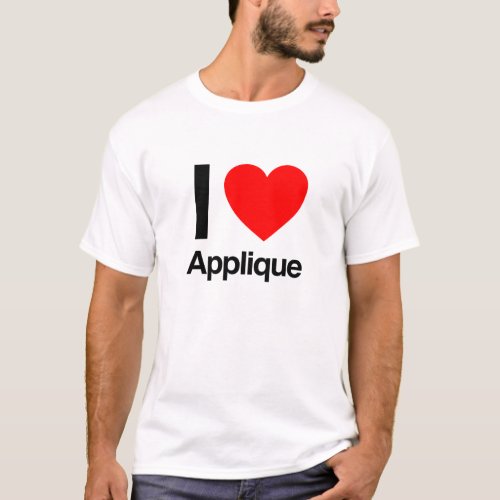 i love applique T_Shirt