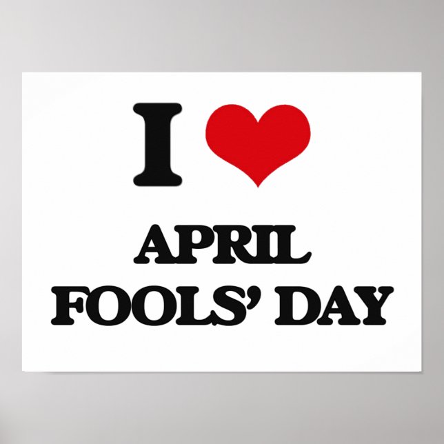 I Love April Fools' Day Poster (Front)