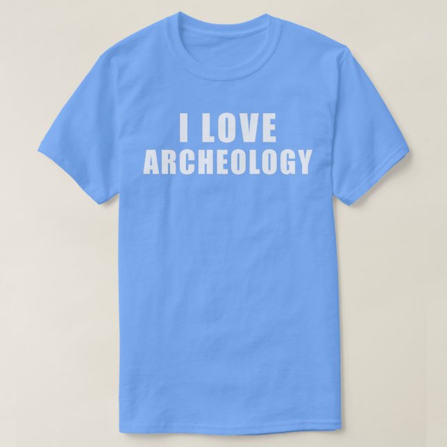 I love Archeology Archaeology Gift T-Shirt (Design Front)