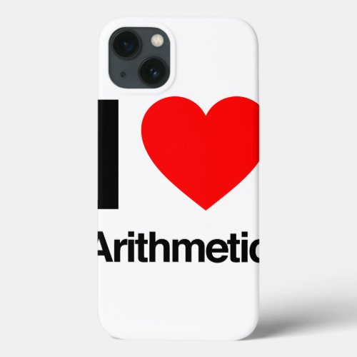 i love arithmetic iPhone 13 case