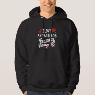 I Love Armadillos Graphic - It's People Who Annoy Hoodie