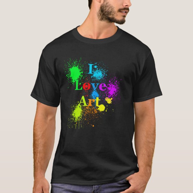 I Love Art | glowing color paint splatter & drips T-Shirt (Front)