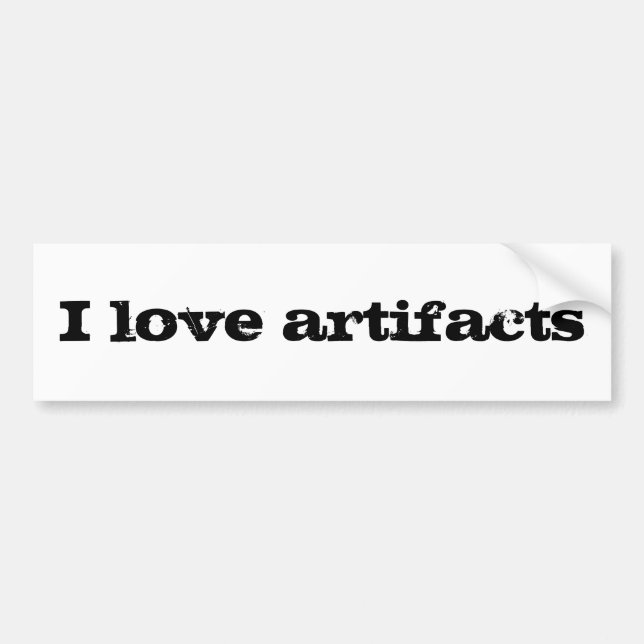 I love artifacts bumper sticker (Front)