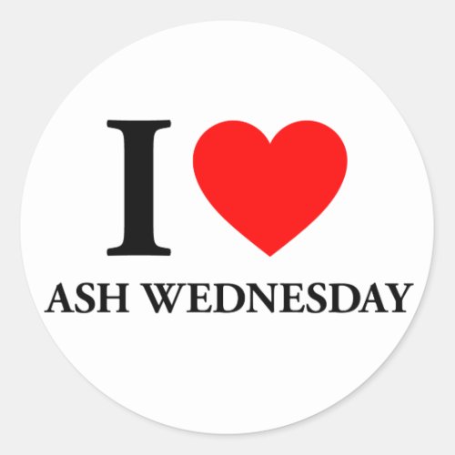 I Love Ash Wednesday Classic Round Sticker