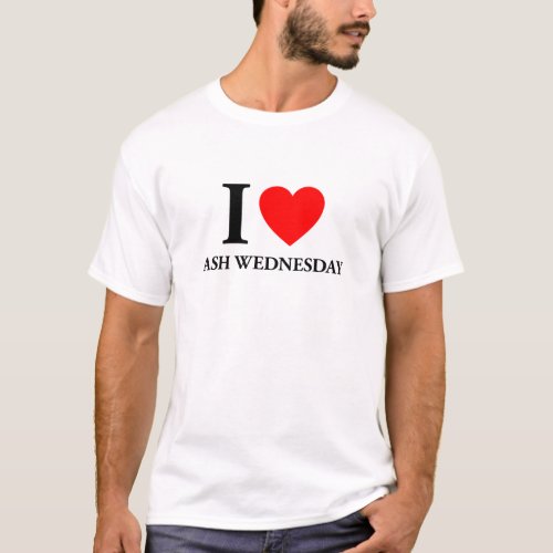 I Love Ash Wednesday T_Shirt