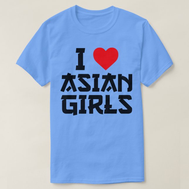 I Love Asian Girls I Heart Asian Girls T-Shirt (Design Front)