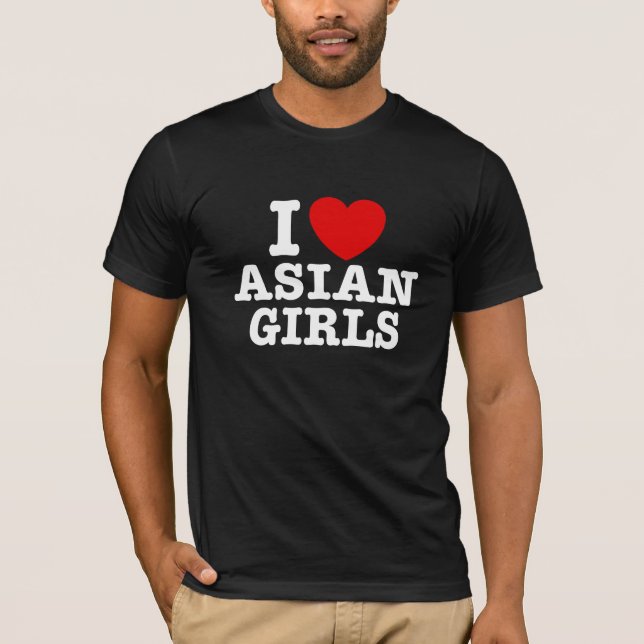 I Love Asian Girls T-Shirt (Front)