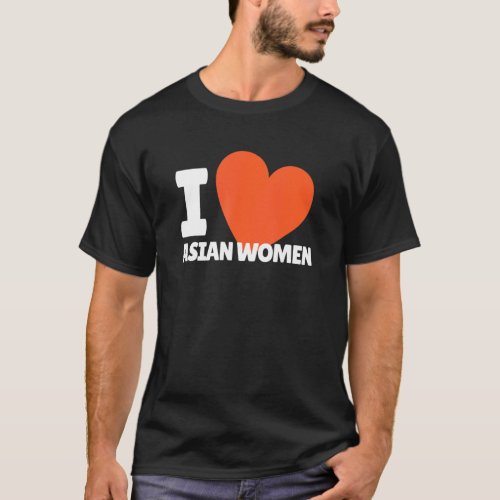 I Love Asian Women Heart Asia Women T_Shirt