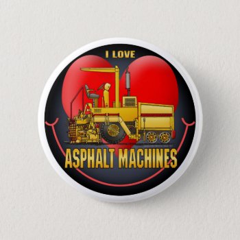 I Love Asphalt Paving Machines Button Pin by justconstruction at Zazzle