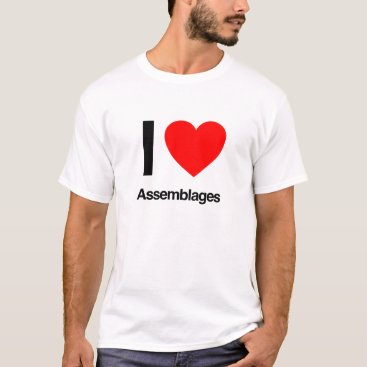 i love assemblages T-Shirt