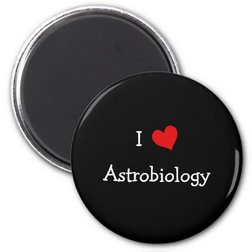 I Love Astrobiology Magnet