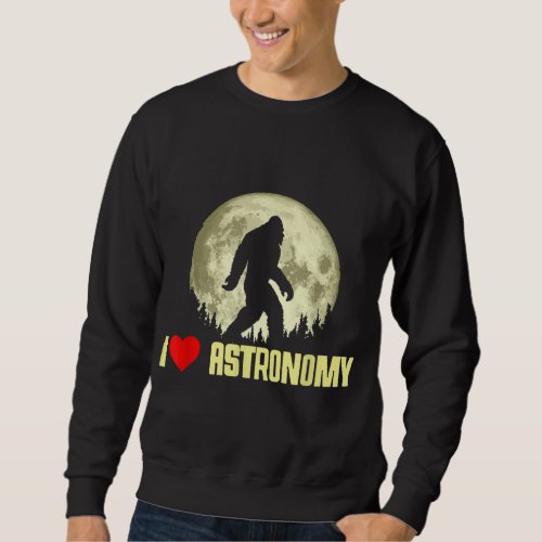 I Love Astronomy Bigfoot Funny Full Moon Night Gra Sweatshirt