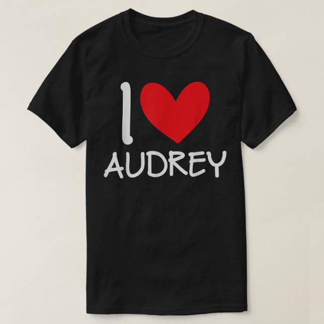 I Love Audrey Name Personalized Girl Woman BFF Fri T-Shirt (Design Front)