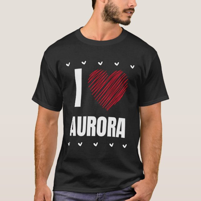 I Love Aurora Cool Name Red Heart Funny Personaliz T-Shirt (Front)