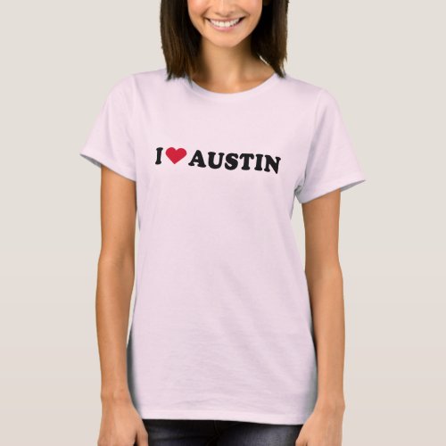 I LOVE AUSTIN  I HEART AUSTIN T_Shirt