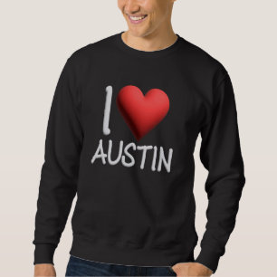 I Love Austin Name Personalized Men Guy BFF Friend Sweatshirt