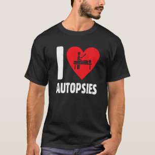 I Love Autopsies Somber Funeral Service Mortuary T-Shirt