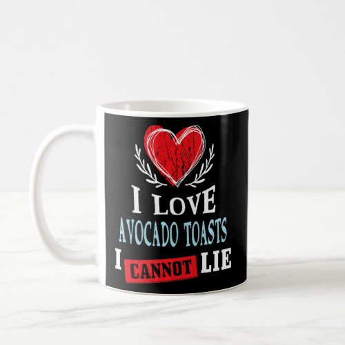 I Love Avocado Toasts I Can Not Lie  Food Humor Fo Coffee Mug