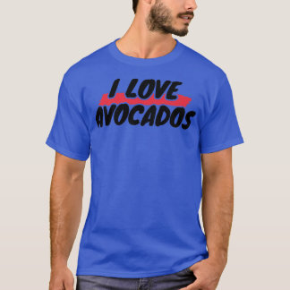 I Love AvocadosT-Shirt T-Shirt