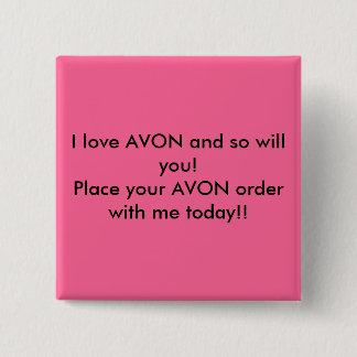 I love AVON and so will you!Place your AVON ord... Pinback Button