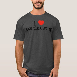 I love axe throwing Funny gift idea I heart axe th T-Shirt