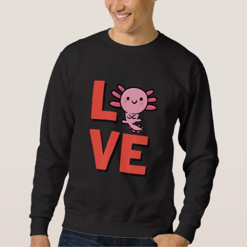 I Love Axolotl Amphibian Pet Owner And Animal  2 Sweatshirt